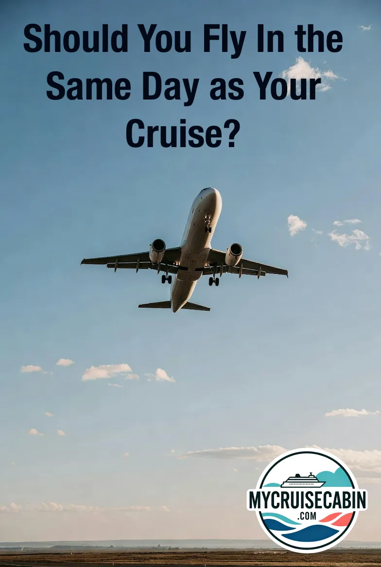 Should You Fly In the Same Day as Your Cruise?
